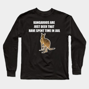 KANGAROOS ARE JUST DEER THAT HAVE SPENT TIME IN JAIL Long Sleeve T-Shirt